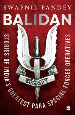 Balidan - Storie dei più grandi operatori delle forze speciali indiane - Balidan - Stories of India's Greatest Para Special Forces Operatives
