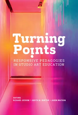 Punti di svolta: Pedagogie reattive nella formazione artistica in studio - Turning Points: Responsive Pedagogies in Studio Art Education