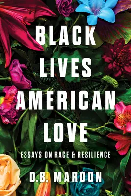 Vite nere, amore americano: Saggi su razza e resilienza - Black Lives, American Love: Essays on Race and Resilience