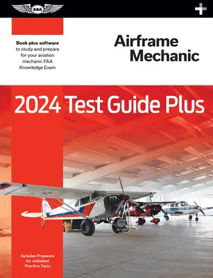 2024 Guida al test di meccanica aeronautica Plus: Guida all'esame di meccanica aeronautica Plus: brossura più software per studiare e prepararsi all'esame di conoscenza FAA per meccanici dell'aviazione - 2024 Airframe Mechanic Test Guide Plus: Paperback Plus Software to Study and Prepare for Your Aviation Mechanic FAA Knowledge Exam
