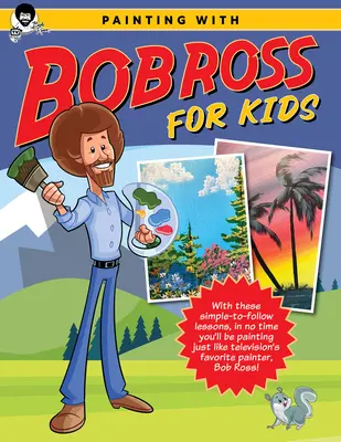 Dipingere con Bob Ross per bambini: Con queste lezioni semplici da seguire, in poco tempo dipingerete proprio come il pittore preferito della televisione, Bob Ross! - Painting with Bob Ross for Kids: With These Simple-To-Follow Lessons, in No Time You'll Be Painting Just Like Television's Favorite Painter, Bob Ross!