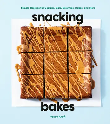 Torte da spuntino: Ricette semplici per biscotti, barrette, brownies, torte e altro ancora - Snacking Bakes: Simple Recipes for Cookies, Bars, Brownies, Cakes, and More