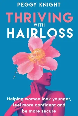 Vivere con la perdita dei capelli: Aiutare le donne a sembrare più giovani, a sentirsi più sicure di sé e a essere più sicure di sé - Thriving With Hairloss: Helping Women Look Younger, Feel More Confident and Be More Secure