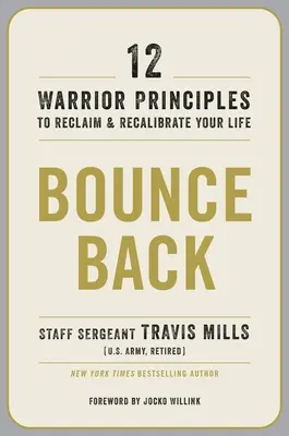 Bounce Back: 12 principi guerrieri per recuperare e ricalibrare la vostra vita - Bounce Back: 12 Warrior Principles to Reclaim and Recalibrate Your Life