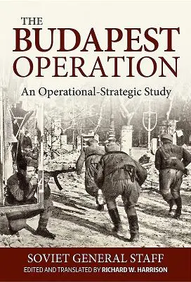 L'operazione Budapest: Uno studio strategico-operativo - The Budapest Operation: An Operational-Strategic Study