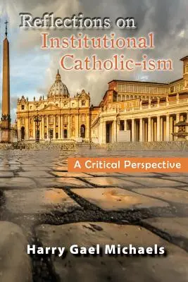 Riflessioni sul cattolicesimo istituzionale: Una prospettiva critica - Reflections on Institutional Catholic-Ism: A Critical Perspective