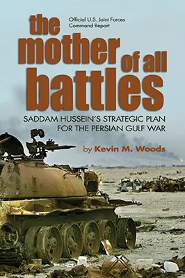 La madre di tutte le battaglie: Il piano strategico di Saddam Hussein per la guerra del Golfo Persico - The Mother of All Battles: Saddam Hussein's Strategic Plan for the Persian Gulf War