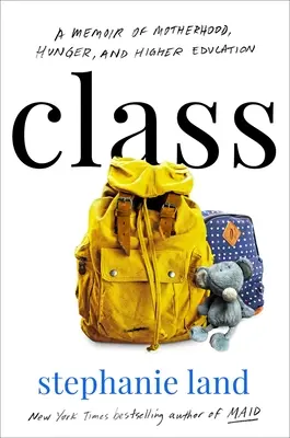 Class: Un libro di memorie sulla maternità, la fame e l'istruzione superiore - Class: A Memoir of Motherhood, Hunger, and Higher Education