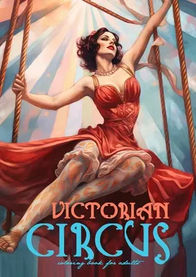 Libro da colorare sul circo vittoriano per adulti: Libro da colorare del circo vittoriano per adulti in scala di grigi Libro da colorare del circo vittoriano in scala di grigi Moda vittoriana - Victorian Circus Coloring Book for Adults: Victorian Coloring Book for Adults Grayscale Victorian Circus Grayscale coloring book Victorian Fashion Col