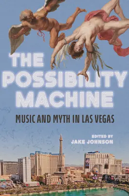 La macchina delle possibilità: Musica e mito a Las Vegas - The Possibility Machine: Music and Myth in Las Vegas