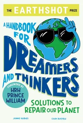 Il premio Earthshot: Un manuale per sognatori e pensatori: Soluzioni per riparare il nostro pianeta - The Earthshot Prize: A Handbook for Dreamers and Thinkers: Solutions to Repair Our Planet