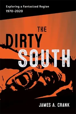 Sporco Sud: Esplorando una regione immaginaria, 1970-2020 - Dirty South: Exploring a Fantasized Region, 1970-2020