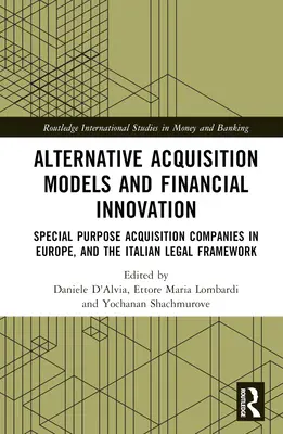 Modelli alternativi di acquisizione e innovazione finanziaria: Le società di acquisizione a fini speciali in Europa e il quadro giuridico italiano - Alternative Acquisition Models and Financial Innovation: Special Purpose Acquisition Companies in Europe, and the Italian Legal Framework