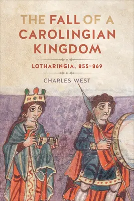 La caduta di un regno carolingio: La Lotaringia 855-869 - The Fall of a Carolingian Kingdom: Lotharingia 855-869