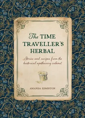 L'erba del viaggiatore del tempo: Un manuale storico per il farmacista in erba - The Time Traveller's Herbal: An Historical Handbook for the Budding Apothecary