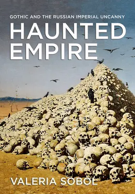 Impero infestato: Il gotico e l'inquietudine imperiale russa - Haunted Empire: Gothic and the Russian Imperial Uncanny