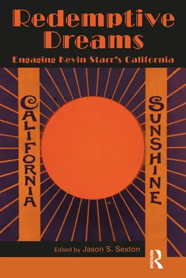 Sogni di redenzione: Impegnarsi nella California di Kevin Starr - Redemptive Dreams: Engaging Kevin Starr's California