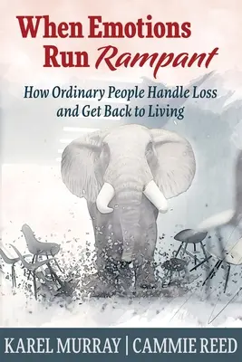 Quando le emozioni si scatenano: Come le persone normali gestiscono la perdita e tornano a vivere - When Emotions Run Rampant: How Ordinary People Handle Loss and Get Back to Living