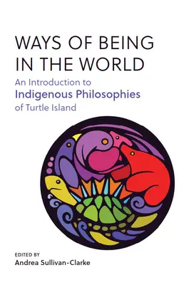 Modi di essere nel mondo: Un'introduzione alle filosofie indigene dell'Isola della Tartaruga - Ways of Being in the World: An Introduction to Indigenous Philosophies of Turtle Island