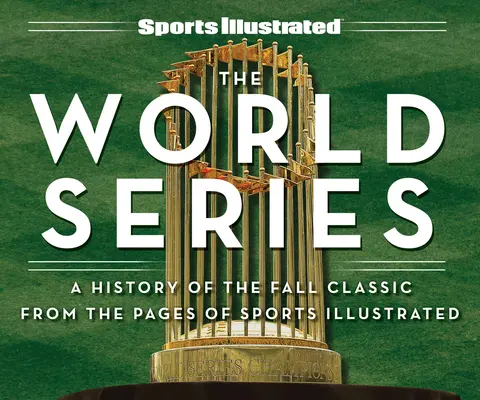 Sports Illustrated the World Series: La storia del Fall Classic dalle pagine di Sports Illustrated - Sports Illustrated the World Series: A History of the Fall Classic from the Pages of Sports Illustrated