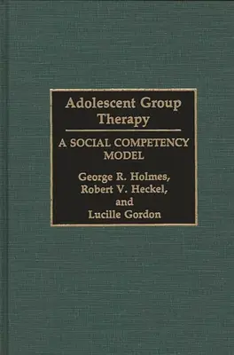 Terapia di gruppo per adolescenti: Un modello di competenza sociale - Adolescent Group Therapy: A Social Competency Model