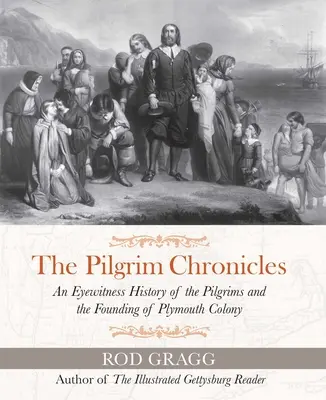Le cronache dei pellegrini: Una storia di testimoni oculari dei Pellegrini e della fondazione della Colonia di Plymouth - The Pilgrim Chronicles: An Eyewitness History of the Pilgrims and the Founding of Plymouth Colony