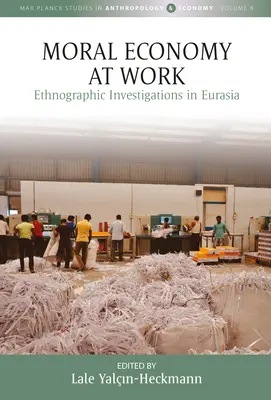 Economia morale al lavoro: Indagini etnografiche in Eurasia - Moral Economy at Work: Ethnographic Investigations in Eurasia