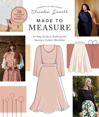 Su misura: Una guida facile per disegnare e cucire un guardaroba su misura - 16 progetti senza modelli - Made to Measure: An Easy Guide to Drafting and Sewing a Custom Wardrobe - 16 Pattern-Free Projects