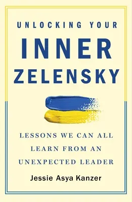 Liberare il vostro Zelensky interiore: Lezioni che tutti noi possiamo imparare da un leader inaspettato - Unlocking Your Inner Zelensky: Lessons We Can All Learn from an Unexpected Leader