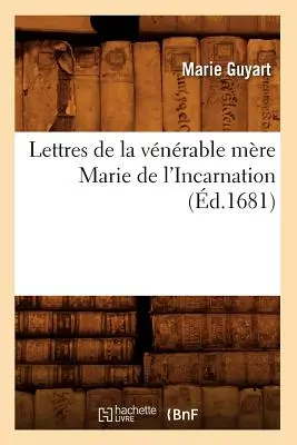 Lettere della venerabile Maria dell'Incarnazione (†1681) - Lettres de la Vnrable Mre Marie de l'Incarnation (d.1681)