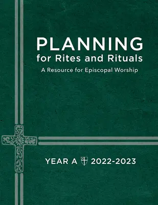 Pianificazione di riti e rituali: Una risorsa per il culto episcopale Anno A: 2022-2023 - Planning for Rites and Rituals: A Resource for Episcopal Worship Year A: 2022-2023