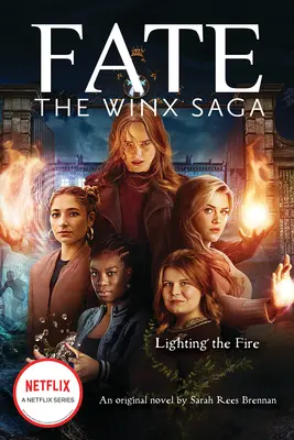 Accendere il fuoco (Fate: The Winx Saga: An Original Novel) (Media Tie-In) - Lighting the Fire (Fate: The Winx Saga: An Original Novel) (Media Tie-In)