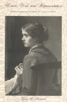 Donne, lavoro e rappresentazione: Le donne ago nell'arte e nella letteratura vittoriana - Women, Work, and Representation: Needlewomen in Victorian Art and Literature