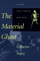 Il fantasma materiale: I film e il loro medium - The Material Ghost: Films and Their Medium