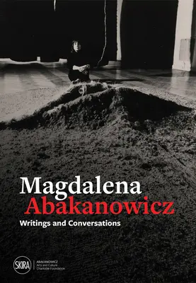 Magdalena Abakanowicz: Scritti e conversazioni - Magdalena Abakanowicz: Writings and Conversations