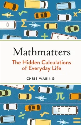 Mathmatters: I calcoli nascosti della vita quotidiana - Mathmatters: The Hidden Calculations of Everyday Life