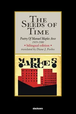 I semi del tempo: Poesia di Manuel Maples Arce, 1919-1980 - The Seeds of Time: Poetry of Manuel Maples Arce, 1919-1980