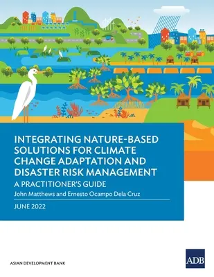 Integrazione di soluzioni basate sulla natura per l'adattamento ai cambiamenti climatici e la gestione del rischio di disastri: Una guida per i professionisti - Integrating Nature-Based Solutions for Climate Change Adaptation and Disaster Risk Management: A Practitioner's Guide