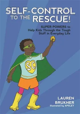 Autocontrollo alla riscossa! Superpoteri per aiutare i bambini a superare le difficoltà della vita quotidiana - Self-Control to the Rescue!: Super Powers to Help Kids Through the Tough Stuff in Everyday Life