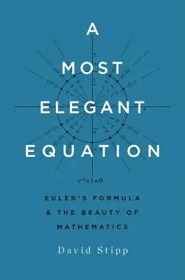 Un'equazione elegantissima: La formula di Eulero e la bellezza della matematica - A Most Elegant Equation: Euler's Formula and the Beauty of Mathematics