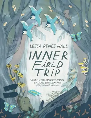 Viaggio interiore: 30 giorni di esplorazione personale, liberazione collettiva e guarigione generazionale - Inner Field Trip: 30 Days of Personal Exploration, Collective Liberation, and Generational Healing