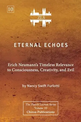 Echi eterni [Edizione ZLS]: L'importanza senza tempo di Erich Neumann per la coscienza, la creatività e il male - Eternal Echoes [ZLS Edition]: Erich Neumann's Timeless Relevance to Consciousness, Creativity, and Evil