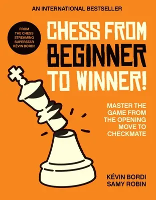 Scacchi da principiante a vincitore! Padroneggiare il gioco dalla mossa iniziale allo scacco matto - Chess from Beginner to Winner!: Master the Game from the Opening Move to Checkmate