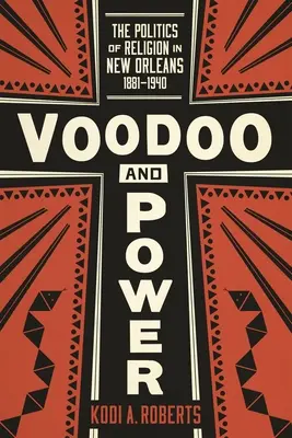 Voodoo e potere: la politica della religione a New Orleans, 1881-1940 - Voodoo and Power: The Politics of Religion in New Orleans, 1881-1940