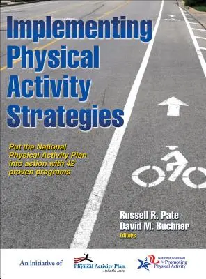 Implementare le strategie di attività fisica: Mettere in pratica il Piano nazionale per l'attività fisica con 42 programmi collaudati - Implementing Physical Activity Strategies: Put the National Physical Activity Plan Into Action with 42 Proven Programs
