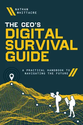 Guida alla sopravvivenza digitale del Ceo: Un manuale pratico per navigare nel futuro - The Ceo's Digital Survival Guide: A Practical Handbook to Navigating the Future