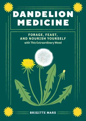 Medicina del dente di leone, 2a edizione: Foraggiate, nutritevi e nutritevi con questa erba straordinaria - Dandelion Medicine, 2nd Edition: Forage, Feast, and Nourish Yourself with This Extraordinary Weed