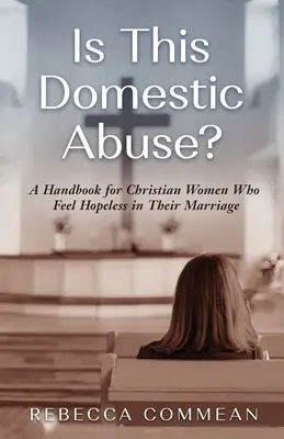 È un abuso domestico? Un manuale per le donne cristiane che si sentono senza speranza nel loro matrimonio - Is This Domestic Abuse?: A Handbook for Christian Women Who Feel Hopeless in Their Marriage