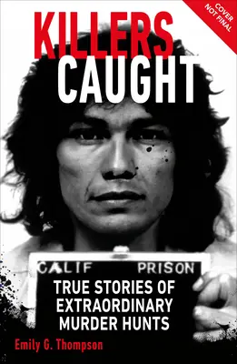 Assassini catturati: Storie vere di straordinarie cacce all'omicidio - Killers Caught: True Stories of Extraordinary Murder Hunts
