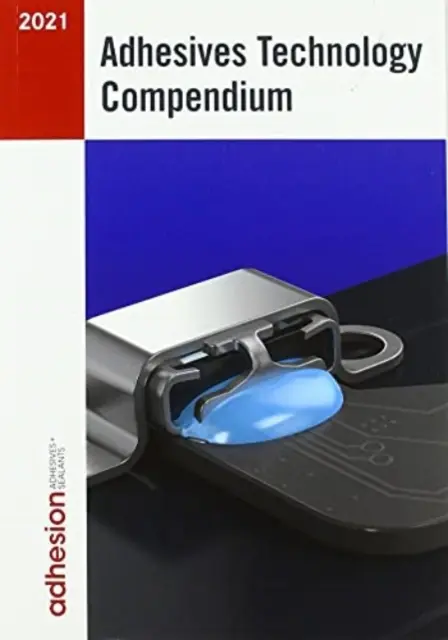 Compendio di tecnologia degli adesivi 2021 - Adhesives Technology Compendium 2021